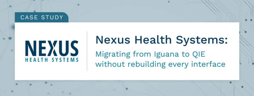 Nexus Health Systems case study: migrating from Iguana to QIE without rebuilding every interface